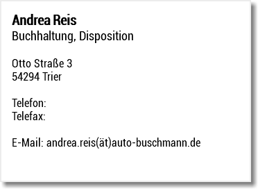 Andrea Reis Buchhaltung, Disposition Otto Straße 3 54294 Trier Telefon: Telefax: E-Mail: andrea.reis(ät)auto-buschmann.de