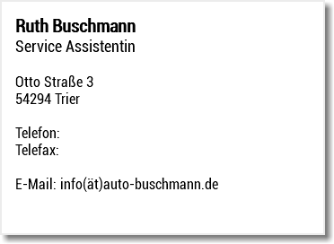 Ruth Buschmann Service Assistentin Otto Straße 3 54294 Trier Telefon: Telefax: E-Mail: info(ät)auto-buschmann.de