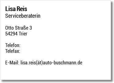 Lisa Reis Serviceberaterin Otto Straße 3 54294 Trier Telefon: Telefax: E-Mail: lisa.reis(ät)auto-buschmann.de