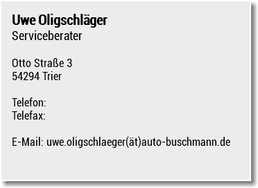 Uwe Oligschläger Serviceberater Otto Straße 3 54294 Trier Telefon: Telefax: E-Mail: uwe.oligschlaeger(ät)auto-buschmann.de