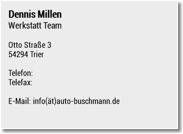 Dennis Millen Werkstatt Team Otto Straße 3 54294 Trier Telefon: Telefax: E-Mail: info(ät)auto-buschmann.de