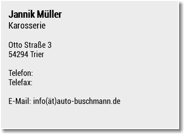 Jannik Müller Karosserie Otto Straße 3 54294 Trier Telefon: Telefax: E-Mail: info(ät)auto-buschmann.de