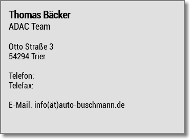 Thomas Bäcker ADAC Team Otto Straße 3 54294 Trier Telefon: Telefax: E-Mail: info(ät)auto-buschmann.de